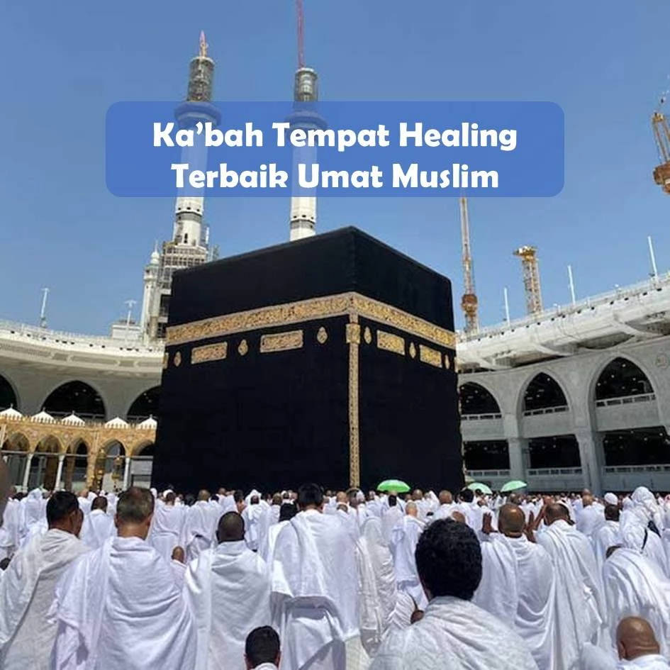 Ka’bah Tempat Healing Terbaik Umat Muslim